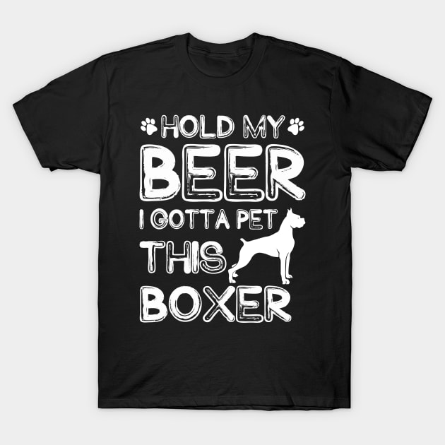 Holding My Beer I Gotta Pet This Boxer T-Shirt by danieldamssm